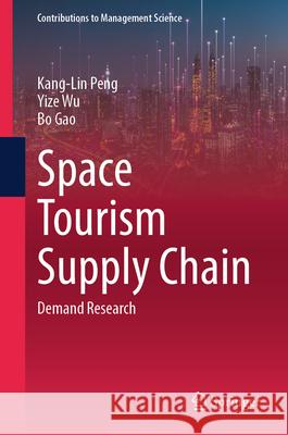 Space Tourism Supply Chain: Demand Research Kang-Lin Peng Yize Wu Bo Gao 9789819510795 Springer - książka