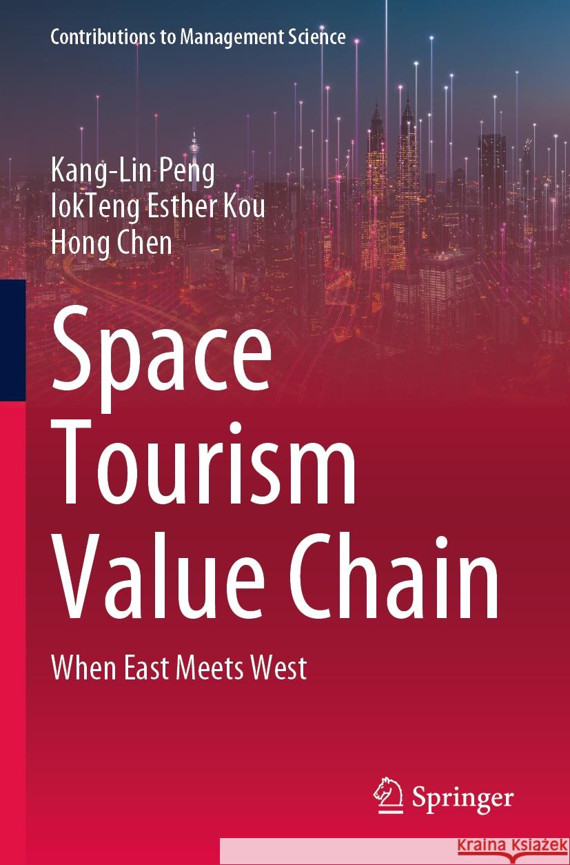Space Tourism Value Chain Kang-Lin Peng, IokTeng Esther Kou, Hong Chen 9789819716081 Springer Nature Singapore - książka