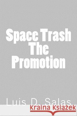 Space Trash: The Promotion Luis D. Salas 9781537083421 Createspace Independent Publishing Platform - książka