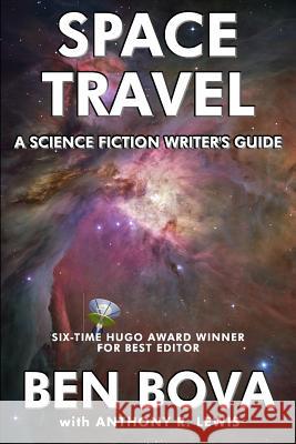 Space Travel - A Science Fiction Writer's Guide Ben Bova Anthony R. Lewis 9781542584906 Createspace Independent Publishing Platform - książka