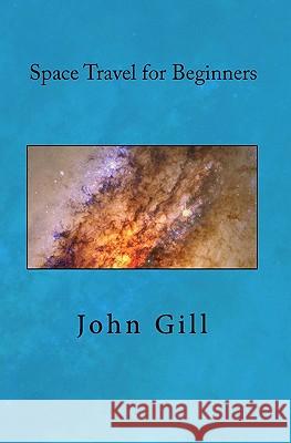 Space Travel for Beginners John Gill 9781449556204 Createspace - książka