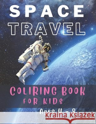 Space Travel: Spaceships, Rockets, Astronauts - Coloring Book Ages 4 - 8. Max, Lili 9798455463709 Independently Published - książka