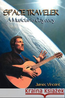 Space Traveler: A Musician's Odyssey Vincent, James 9780595282951 iUniverse - książka