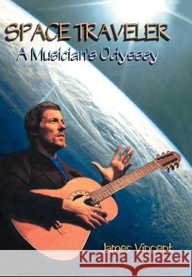 Space Traveler: A Musician's Odyssey Vincent, James 9780595747818 iUniverse - książka