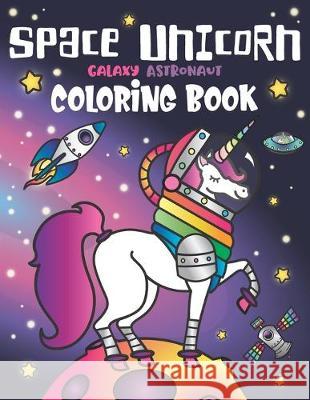 Space Unicorn Galaxy Astronaut Coloring Book: for girls, with Inspirational Quotes, Funny UFO, Solar System Planets, Rainbow Rockets, Animal Constellations, and Unicorns in Outer Space Nyx Spectrum 9781643400624 Bazaar Encounters, LLC - książka