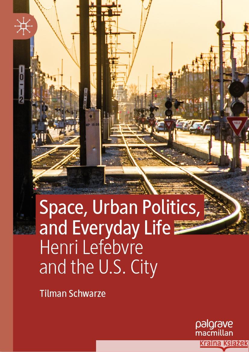 Space, Urban Politics, and Everyday Life Tilman Schwarze 9783031460371 Springer International Publishing - książka