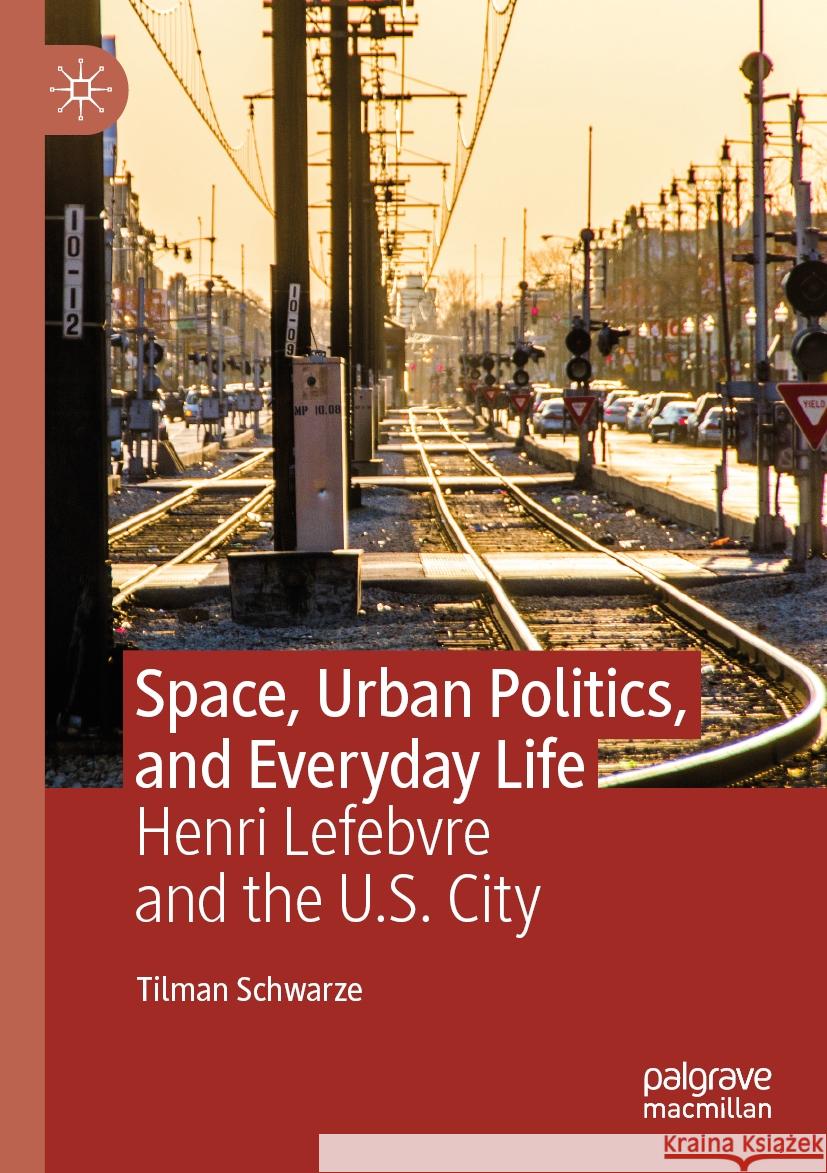 Space, Urban Politics, and Everyday Life Tilman Schwarze 9783031460401 Springer International Publishing - książka