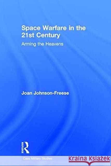 Space Warfare in the 21st Century: Arming the Heavens Joan Johnson-Freese 9781138693869 Routledge - książka