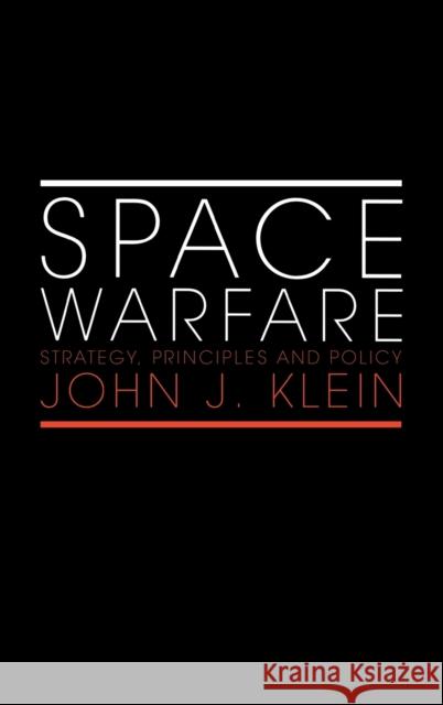 Space Warfare: Strategy, Principles and Policy Klein, John J. 9780415770019 Routledge - książka