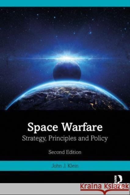 Space Warfare: Strategy, Principles and Policy John J. Klein 9781032589176 Routledge - książka