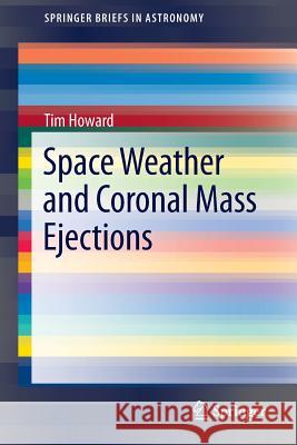 Space Weather and Coronal Mass Ejections Tim Howard 9781461479741 Springer - książka