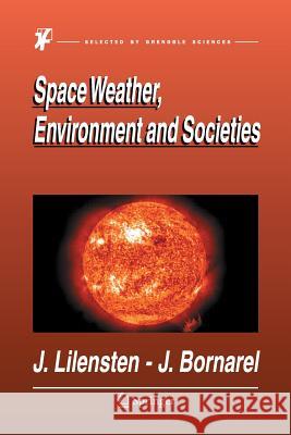 Space Weather, Environment and Societies Jean Lilensten Jean Bornarel J. Lilensten 9789402404555 Springer - książka