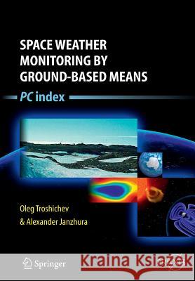 Space Weather Monitoring by Ground-Based Means: PC Index Troshichev, Oleg 9783642438059 Springer - książka