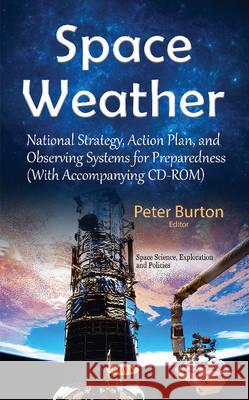 Space Weather: National Strategy, Action Plan, & Observing Systems for Preparedness Peter Burton 9781634844406 Nova Science Publishers Inc - książka