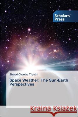 Space Weather: The Sun-Earth Perspectives Tripathi Sharad Chandra 9783639767155 Scholars' Press - książka