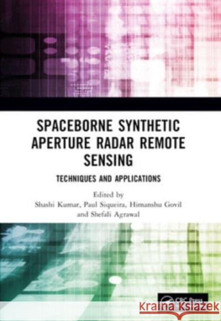 Spaceborne Synthetic Aperture Radar Remote Sensing: Techniques and Applications Shashi Kumar Paul Siqueira Himanshu Govil 9781032069098 CRC Press - książka