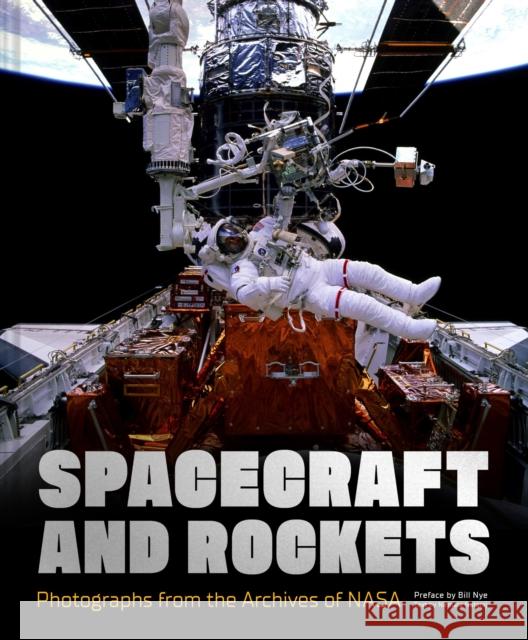 Spacecraft and Rockets: Photographs from the Archives of NASA Nasa                                     Nirmala Nataraj Bill Nye 9781797225098 Chronicle Books - książka