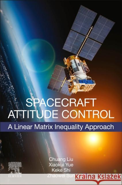 Spacecraft Attitude Control: A Linear Matrix Inequality Approach Liu, Chuang 9780323990059 Elsevier - książka