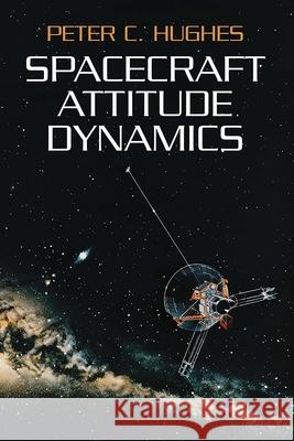 Spacecraft Attitude Dynamics Peter C. Hughes 9780486439259 Dover Publications - książka