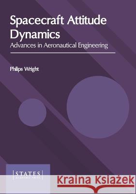 Spacecraft Attitude Dynamics: Advances in Aeronautical Engineering Philips Wright 9781639894925 States Academic Press - książka