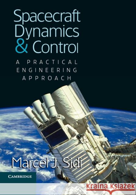 Spacecraft Dynamics and Control: A Practical Engineering Approach Sidi, Marcel J. 9780521787802 Cambridge University Press - książka