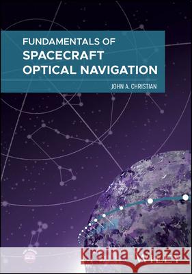 Spacecraft Optical Navigation John A. (Georgia Institute of Technology, Atlanta, GA) Christian 9781394267712 Wiley - książka