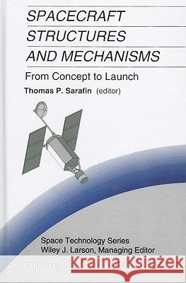 Spacecraft Structures and Mechanisms: From Concept to Launch Sarafin, Thomas P. 9780792334767 KLUWER ACADEMIC PUBLISHERS GROUP - książka