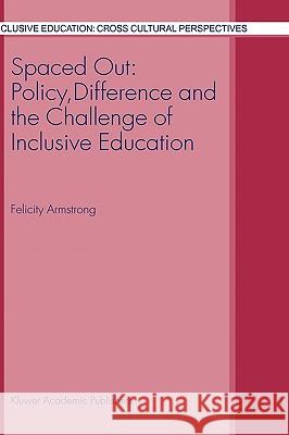 Spaced Out: Policy, Difference and the Challenge of Inclusive Education Felicity Armstrong F. Armstrong 9781402012617 Kluwer Academic Publishers - książka
