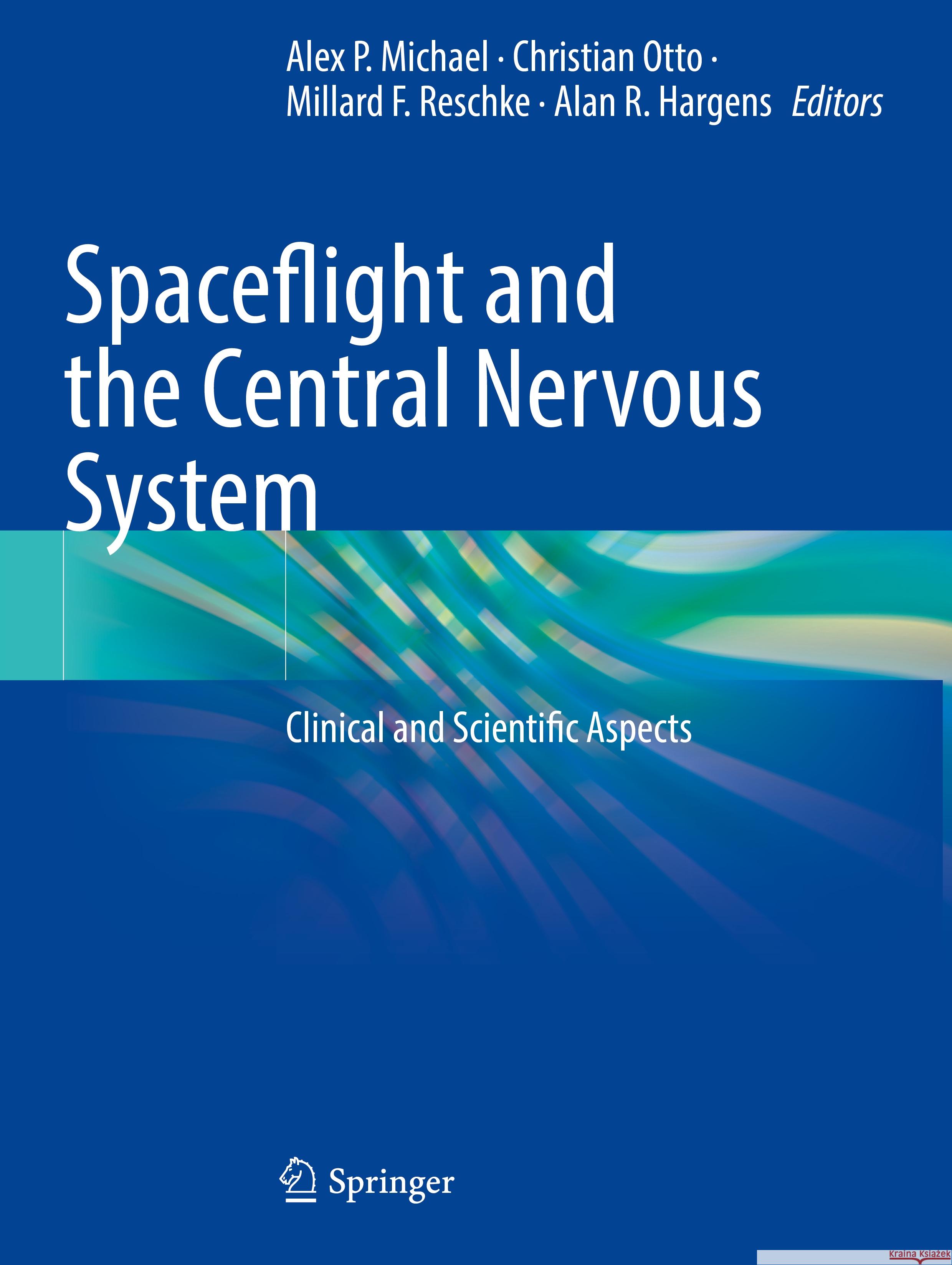 Spaceflight and the Central Nervous System: Clinical and Scientific Aspects Alex P. Michael Christian Otto Millard F. Reschke 9783031184420 Springer - książka