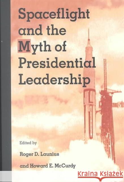 Spaceflight and the Myth of Presidential Leadership Roger D. Launis Roger D. Launius Howard E. McCurdy 9780252066320 University of Illinois Press - książka