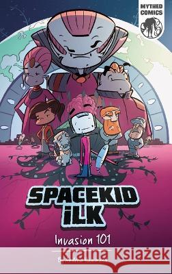 Spacekid iLK: Invasion 101 Andrew Hammond   9781916471337 Mythed Publishing - książka