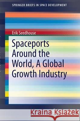 Spaceports Around the World, a Global Growth Industry Seedhouse, Erik 9783319468457 Springer - książka