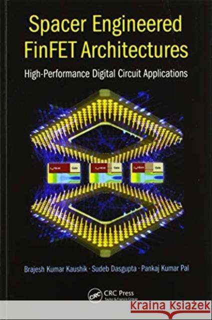 Spacer Engineered Finfet Architectures: High-Performance Digital Circuit Applications Sudeb Dasgupta Brajesh Kumar Kaushik Pankaj Kumar Pal 9780367573553 CRC Press - książka