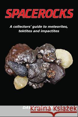 Spacerocks: A collectors' guide to meteorites, tektites and impactites David Bryant, Nik Szymanek 9781999741723 Heathland Books - książka