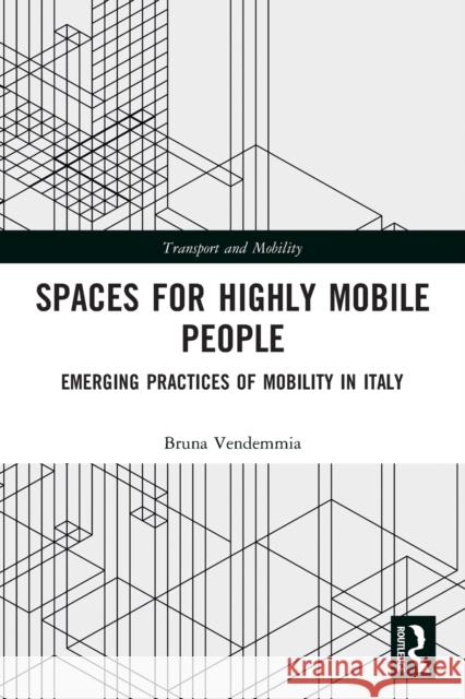 Spaces for Highly Mobile People: Emerging Practices of Mobility in Italy  9780367506131 Routledge - książka