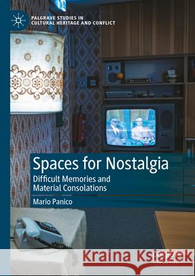 Spaces for Nostalgia: Difficult Memories and Material Consolations Mario Panico 9783031629280 Palgrave MacMillan - książka