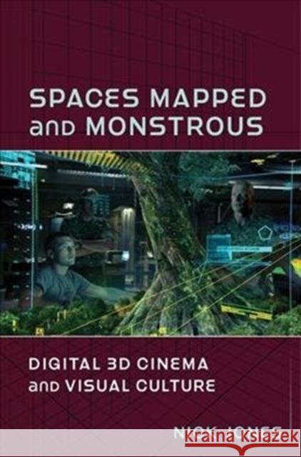 Spaces Mapped and Monstrous: Digital 3D Cinema and Visual Culture Nick Jones 9780231194235 Columbia University Press - książka