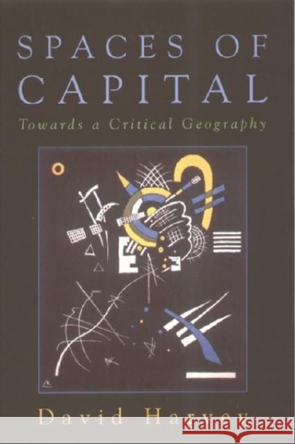 Spaces of Capital: Towards a Critical Geography David Harvey 9780748615414 Edinburgh University Press - książka