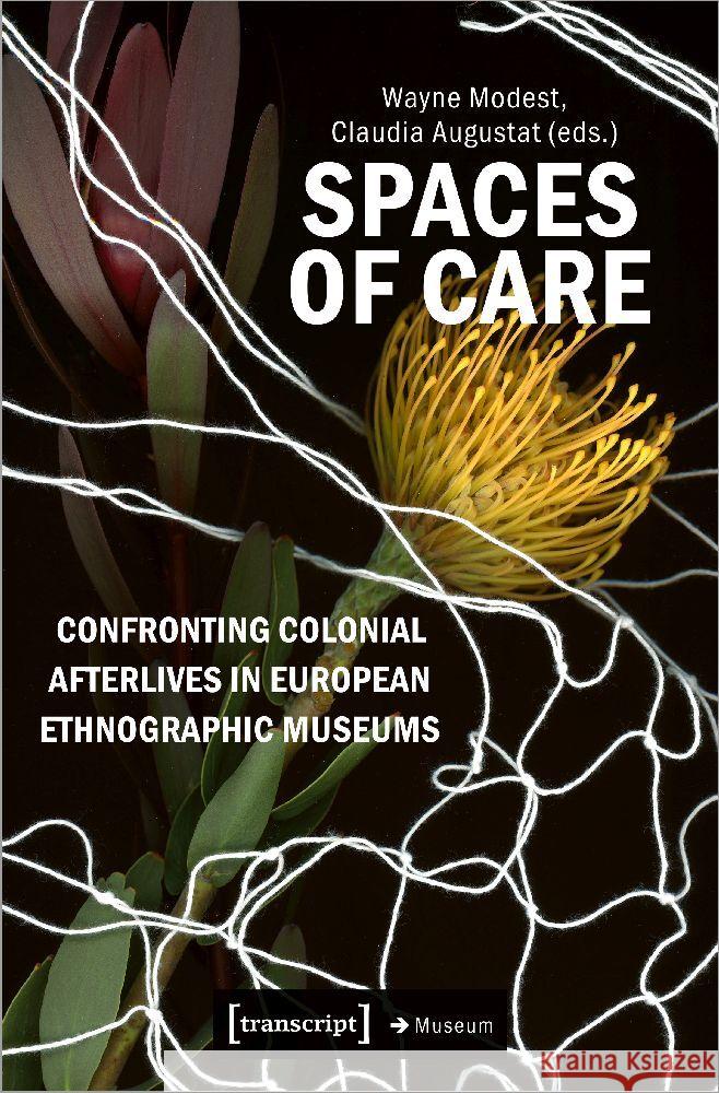 Spaces of Care - Confronting Colonial Afterlives in European Ethnographic Museums  9783837668483 transcript Verlag - książka