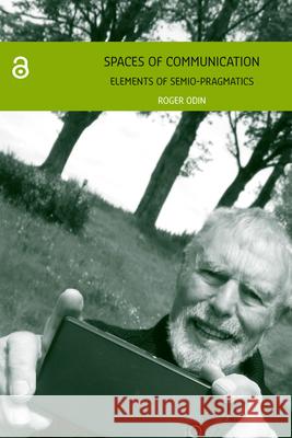 Spaces of Communication: Elements of Semio-Pragmatics PROF. DR. Roger Odin Segolene Marbach  9789462987142 Amsterdam University Press - książka