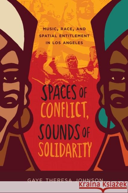 Spaces of Conflict, Sounds of Solidarity: Music, Race, and Spatial Entitlement in Los Angeles Volume 36 Johnson, Gaye Theresa 9780520275287 John Wiley & Sons - książka