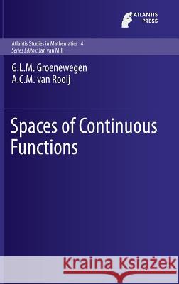 Spaces of Continuous Functions G. L. M. Groenewegen A. C. M. Van Rooij 9789462392007 Atlantis Press - książka