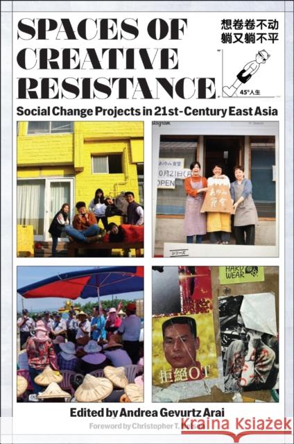 Spaces of Creative Resistance: Social Change Projects in Twenty-First Century East Asia Andrea Gevurt Christopher T. Nelson Yeonjung Ahn 9781978842496 Rutgers University Press - książka