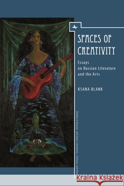 Spaces of Creativity: Essays on Russian Literature and the Arts Ksana Blank 9781618115409 Academic Studies Press - książka