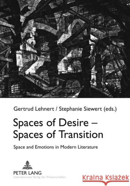 Spaces of Desire - Spaces of Transition: Space and Emotions in Modern Literature Lehnert, Gertrud 9783631606179 Lang, Peter, Gmbh, Internationaler Verlag Der - książka