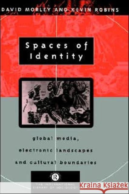 Spaces of Identity: Global Media, Electronic Landscapes and Cultural Boundaries Morley, David 9780415095969 Routledge - książka