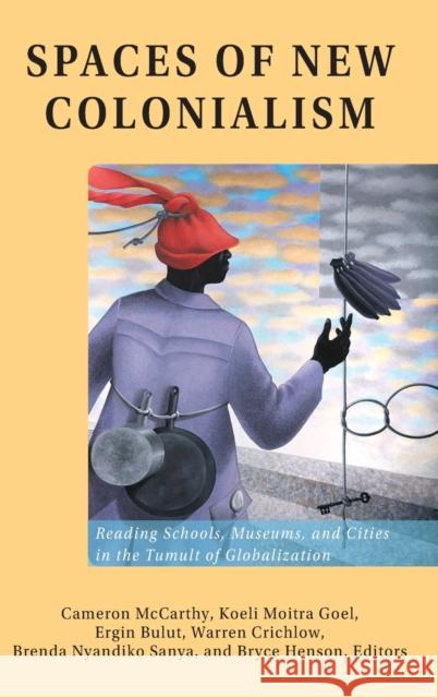 Spaces of New Colonialism: Reading Schools, Museums, and Cities in the Tumult of Globalization Valdivia, Angharad 9781433152481 Peter Lang Inc., International Academic Publi - książka