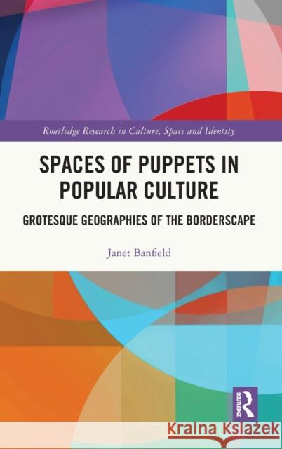 Spaces of Puppets in Popular Culture: Grotesque Geographies of the Borderscape Banfield, Janet 9781032103419 Routledge - książka