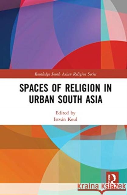 Spaces of Religion in Urban South Asia Istvan Keul 9780367561505 Routledge - książka