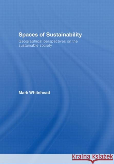 Spaces of Sustainability : Geographical Perspectives on the Sustainable Society Mark Whitehead 9780415358033 Routledge - książka